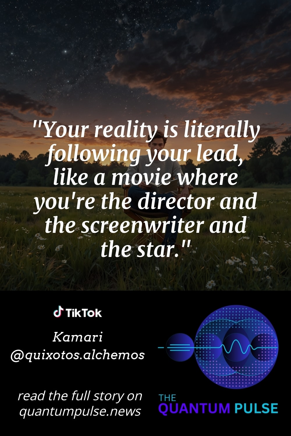 Pinterst Image Your reality is literally following your lead, like a movie where you're the director and the screenwriter and the star.
