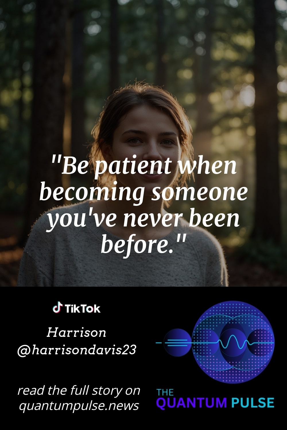 Pinterst Image Be patient when becoming someone you've never been before.