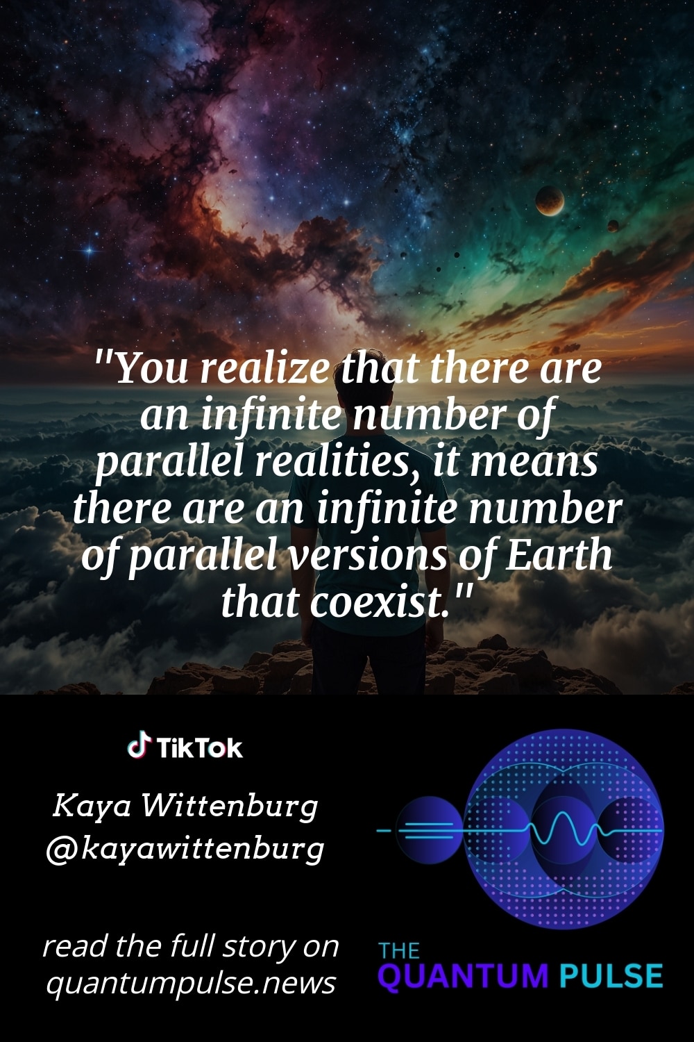 Pinterst Image You realize that there are an infinite number of parallel realities, it means there are an infinite number of parallel versions of Earth that coexist.