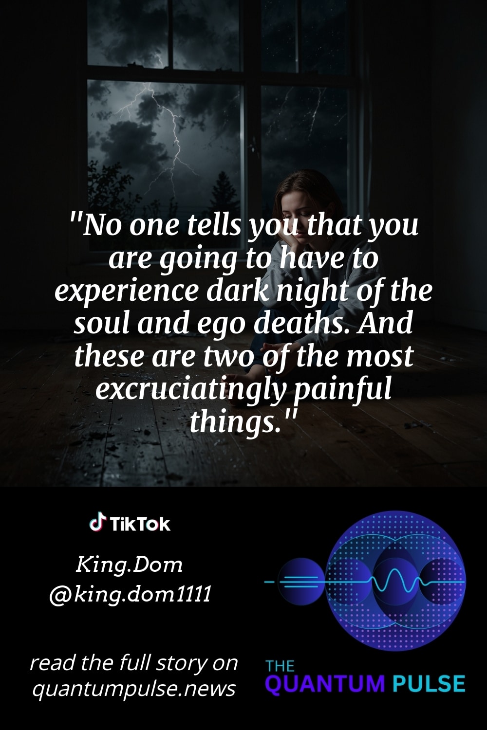 Pinterst Image No one tells you that you are going to have to experience dark night of the soul and ego deaths. And these are two of the most excruciatingly painful things.