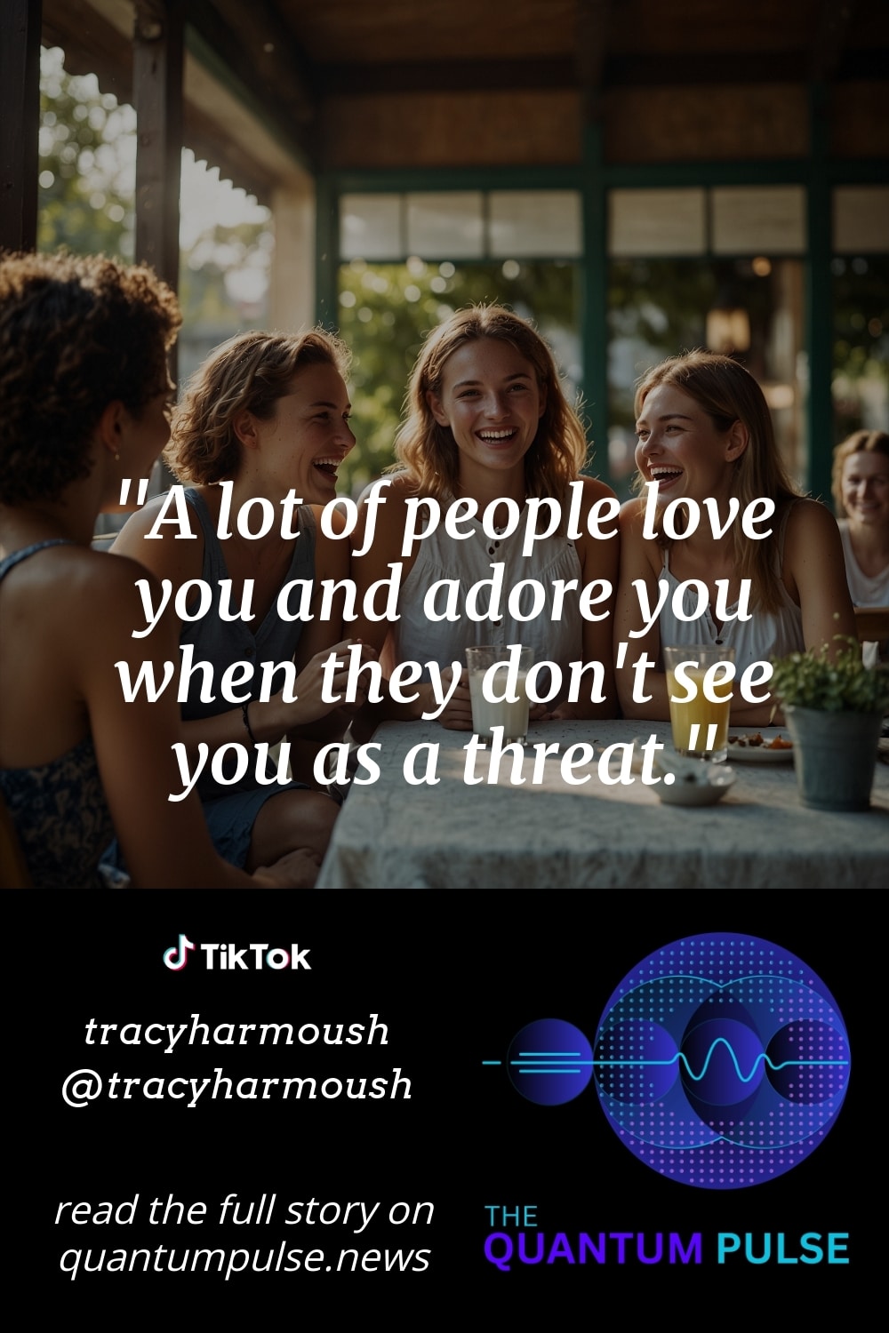 Pinterst Image A lot of people love you and adore you when they don't see you as a threat.