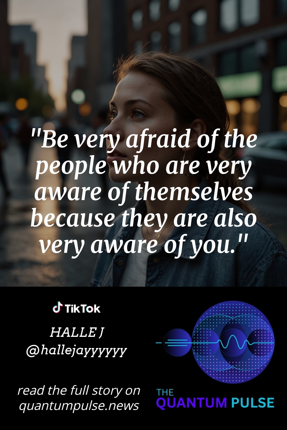 Pinterst Image Be very afraid of the people who are very aware of themselves because they are also very aware of you.