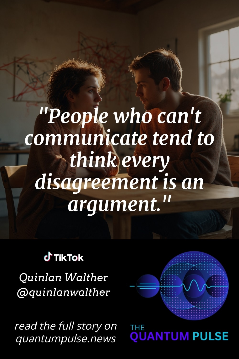 Pinterst Image People who can't communicate tend to think every disagreement is an argument.