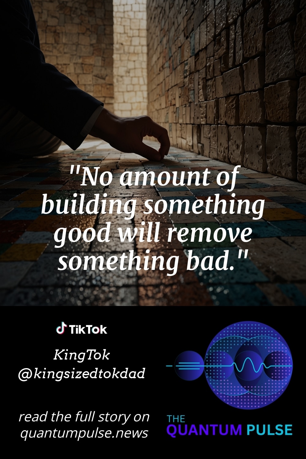 Pinterst Image No amount of building something good will remove something bad.
