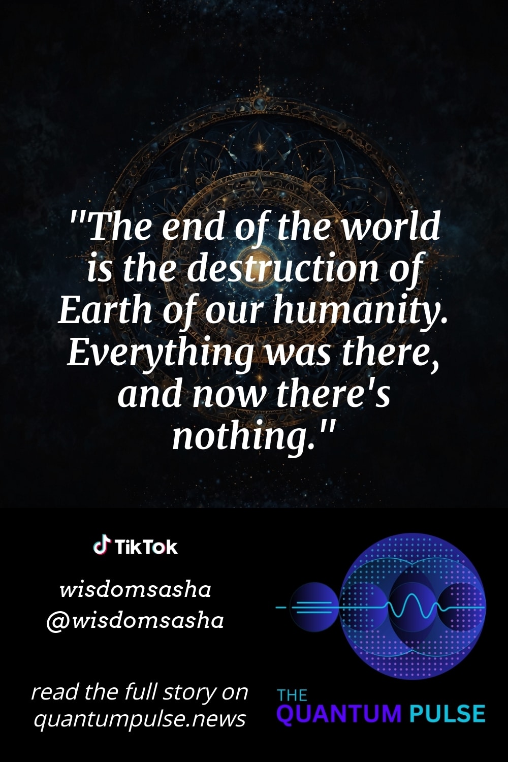 Pinterst Image The end of the world is the destruction of Earth of our humanity. Everything was there, and now there's nothing.