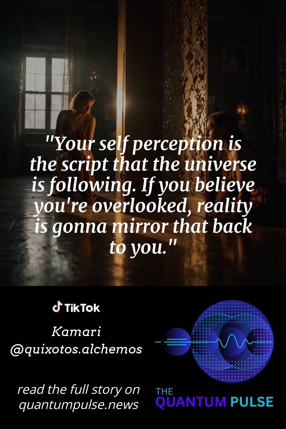 Pinterest Image Your self perception is the script that the universe is following. If you believe you're overlooked, reality is gonna mirror that back to you.
