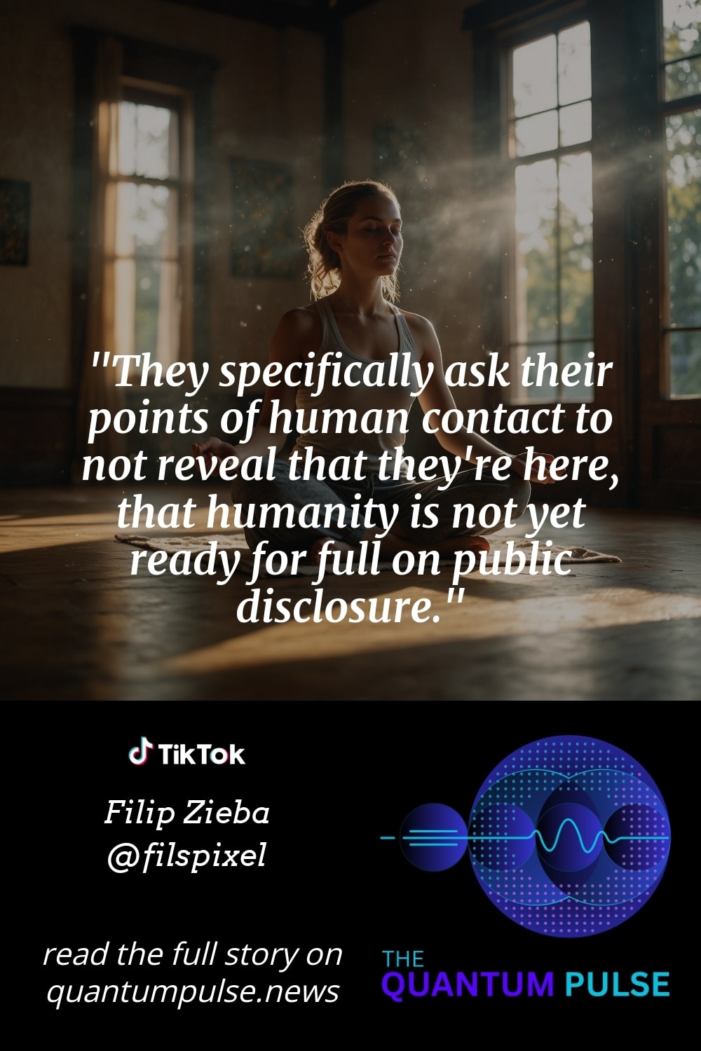 Pinterest Image They specifically ask their points of human contact to not reveal that they're here, that humanity is not yet ready for full on public disclosure.