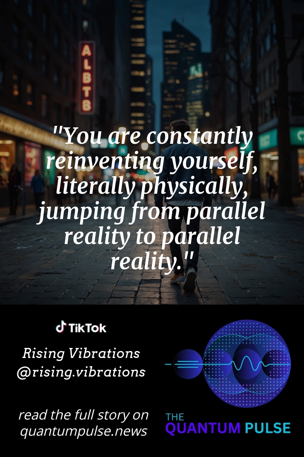 Pinterest Image You are constantly reinventing yourself, literally physically, jumping from parallel reality to parallel reality.