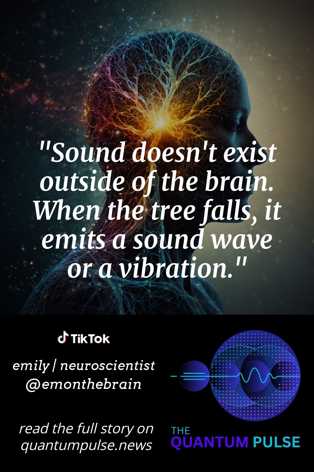Pinterest Image Sound doesn't exist outside of the brain. When the tree falls, it emits a sound wave or a vibration.