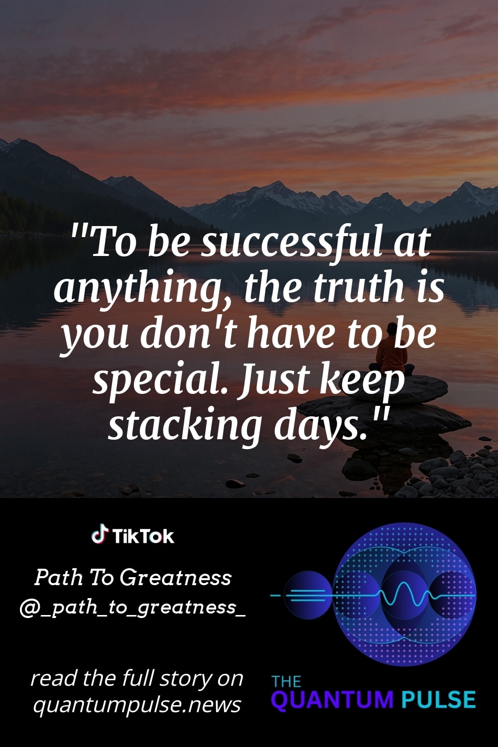 Pinterest Image To be successful at anything, the truth is you don't have to be special. Just keep stacking days.