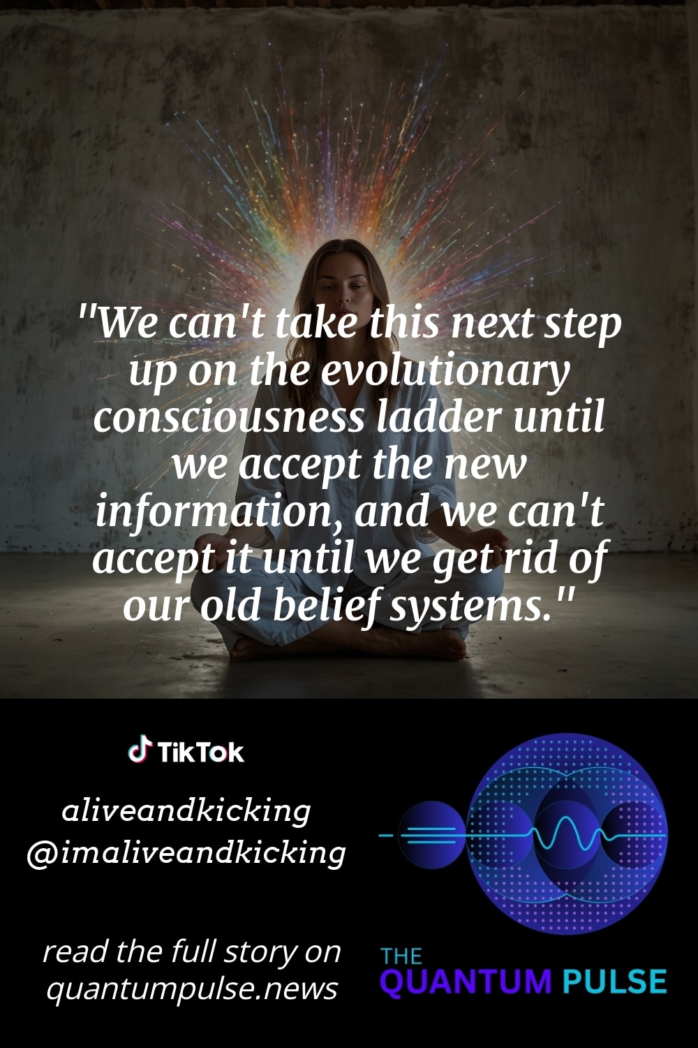 Pinterest Image We can't take this next step up on the evolutionary consciousness ladder until we accept the new information, and we can't accept it until we get rid of our old belief systems.