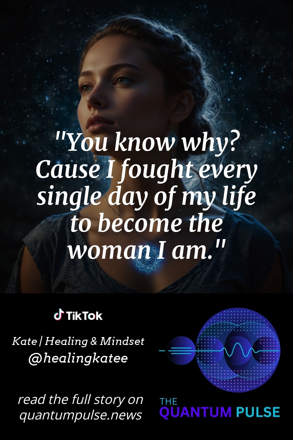 Pinterest Image You know why? Cause I fought every single day of my life to become the woman I am.