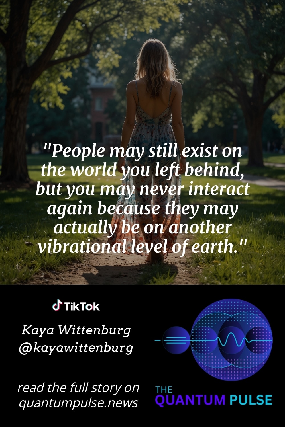 Pinterest Image People may still exist on the world you left behind, but you may never interact again because they may actually be on another vibrational level of earth.