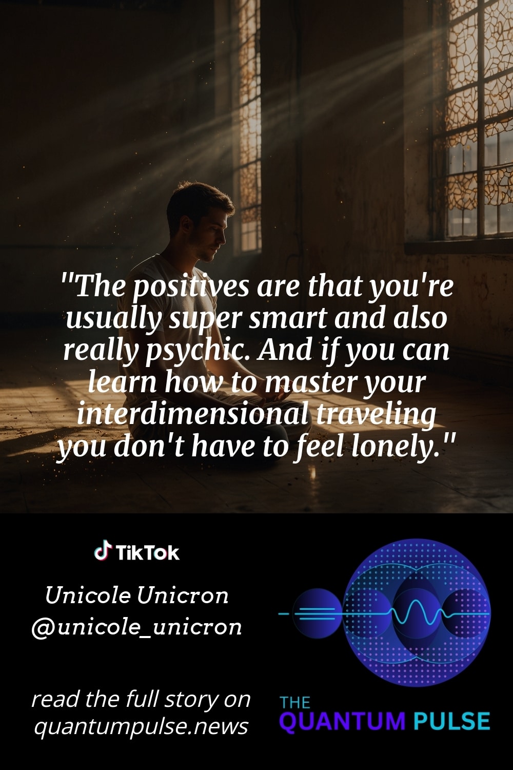 Pinterest Image The positives are that you're usually super smart and also really psychic. And if you can learn how to master your interdimensional traveling you don't have to feel lonely.