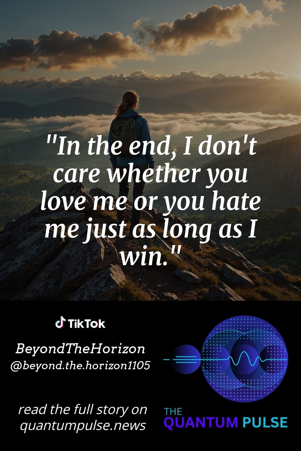 Pinterest Image In the end, I don't care whether you love me or you hate me just as long as I win.