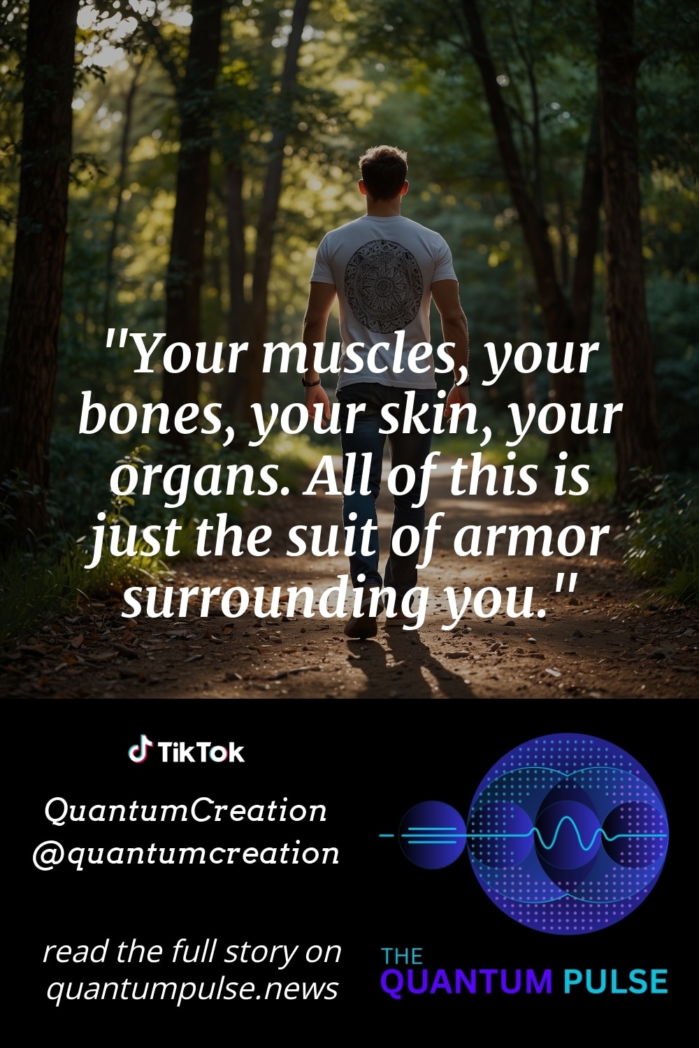 Pinterest Image Your muscles, your bones, your skin, your organs. All of this is just the suit of armor surrounding you.
